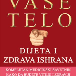 VAŠE TELO DIJETA I ZDRAVA ISHRANA