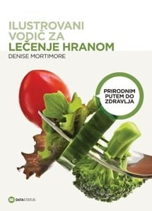 ILUSTROVANI VODIČ ZA LEČENJE HRANOM