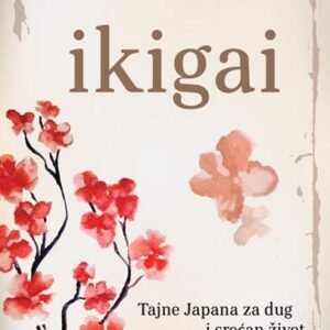 IKIGAI : TAJNE JAPANA ZA DUG I SREĆAN ŽIVOT