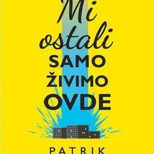 MI OSTALI SAMO ŽIVIMO OVDE