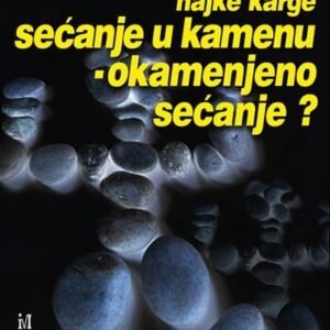 SEĆANJE U KAMENU-OKAMENJENO SEĆANJE?