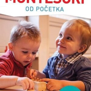 MONTESORI OD POČETKA-DETE KOD KUĆE, OD ROĐENJA DO TREĆE GODINE