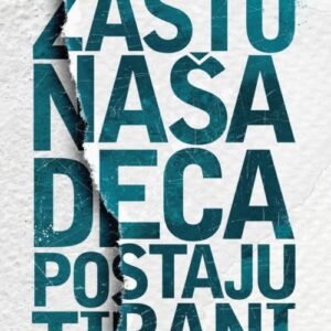 ZAŠTO NAŠA DECA POSTAJU TIRANI