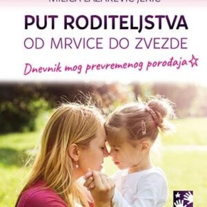 PUT RODITELJSTVA: OD MRVICE DO ZVEZDE