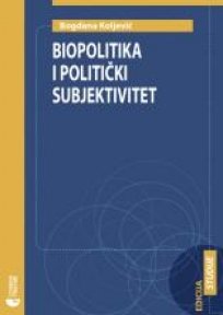 BIOPOLITIKA I POLITIČKI SUBJEKTIVITET