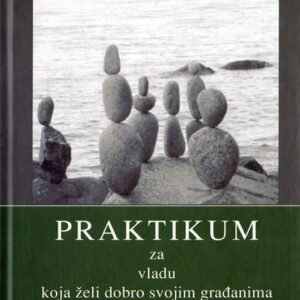 PRAKTIKUM ZA VLADU KOJA ŽELI DOBRO SVOJIM GRAĐANIMA
