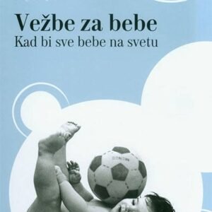 VEŽBE ZA  BEBE - KAD BI SVE BEBE NA SVETU