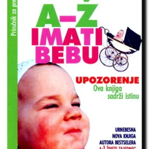 A-Ž IMATI BEBU - PRIRUČNIK ZA PREŽIVLJAVANJE