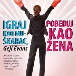 IGRAJ KAO MUŠKARAC, POBEĐUJ KAO ŽENA
