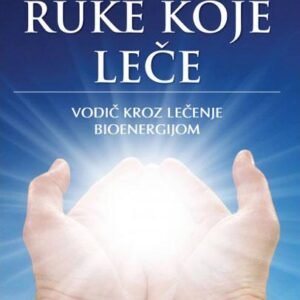 RUKE KOJE LEČE VODIČ KROZ LEČENJE BIOENERGIJOM