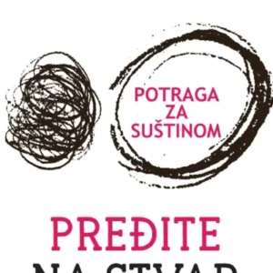 PREĐITE NA STVAR: POTRAGA ZA SUŠTINOM