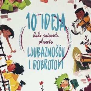 10 IDEJA KAKO SACUVATI NASU PLANETU LJUBAZNOŠĆU I DOBROTOM