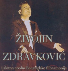 ŽIVOJIN ZDRAVKOVIĆ I ZLATNA EPOHA BEOGRADSKE FILHARMONIJE