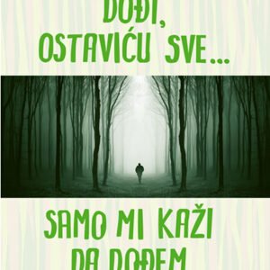 AKO MI KAŽEŠ DOĐI, OSTAVIĆU SVE...