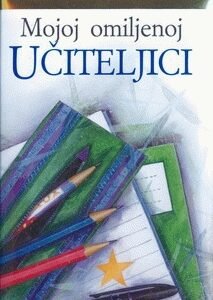 MOJOJ OMILJENOJ UCITELJICI