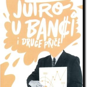 JUTRO U BANCI I DRUGE PRIČE