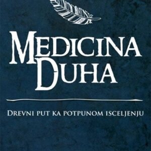 MEDICINA DUHA-DREVNI PUT KA POTPUNOM ISCELJENJU