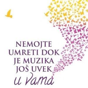 NEMOJTE UMRETI DOK  JE MUZIKA JOŠ UVEK U VAMA