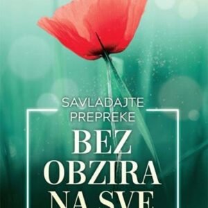 SAVLADAJTE PREPREKE BEZ OBZIRA NA SVE