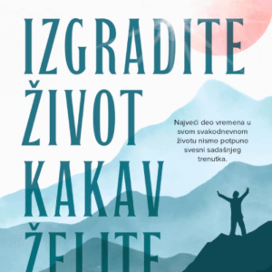 IZGRADITE ŽIVOT KAKAV ŽELITE