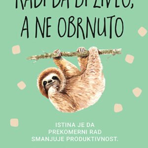 RADI DA BI ŽIVEO, A NE OBRNUTO