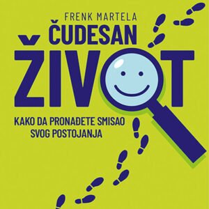 ČUDESAN ŽIVOT : KAKO DA PRONAĐETE SMISAO SVOG POSTOJANJA