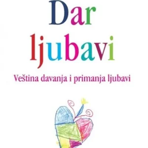 DAR LJUBAVI - VEŠTINA DAVANJA I PRIMANJA LJUBAVI