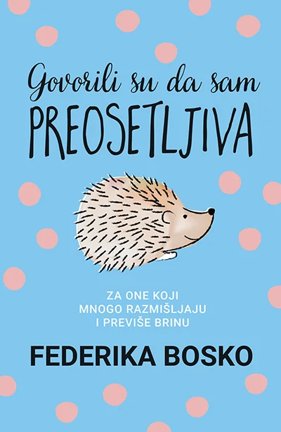 GOVORILI SU DA SAM PREOSETLJIVA