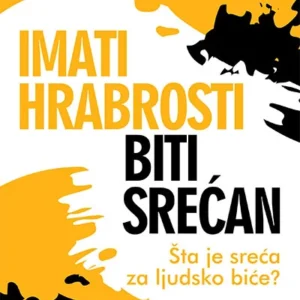 IMATI HRABROSTI BITI SREĆAN