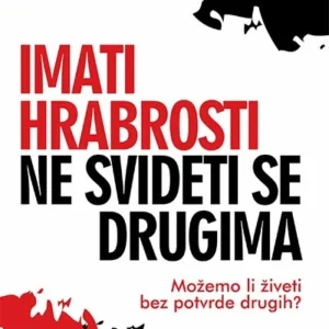 IMATI HRABROSTI NE SVIDETI SE DRUGIMA