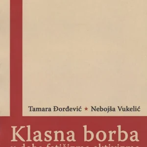 KLASNA BORBA U DOBA FETIŠIZMA AKTIVIZMA