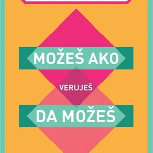 MOŽEŠ AKO VERUJEŠ DA MOŽEŠ