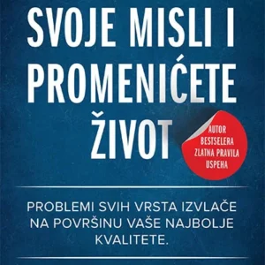 PROMENITE SVOJE MISLI I PROMENIĆETE ŽIVOT
