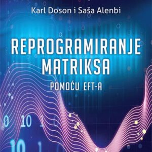 REPROGRAMIRANJE MATRIKSA POMOĆU EFT-A : KAKO DA ISPRAVITE PROŠLOSTI PREOBRAZITE BUDUĆNOST
