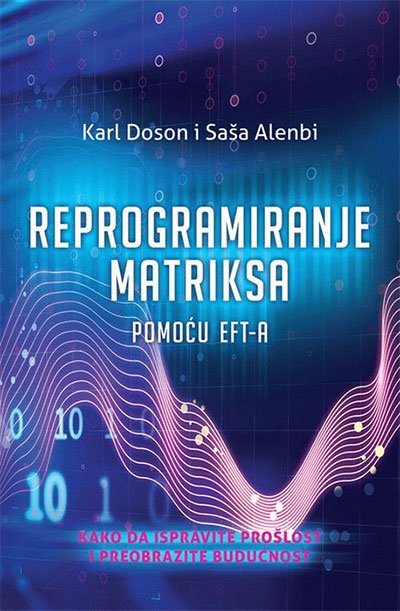 REPROGRAMIRANJE MATRIKSA POMOĆU EFT-A : KAKO DA ISPRAVITE PROŠLOSTI PREOBRAZITE BUDUĆNOST