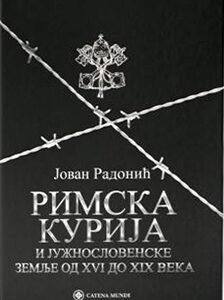 RIMSKA KURIJA I JUŽNOSLOVENSKE ZEMLJE OD XVI DO XIX