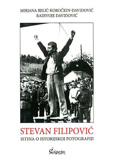 STEVAN FILIPOVIĆ ISTINA O ISTORIJSKOJ FOTOGRAFIJI