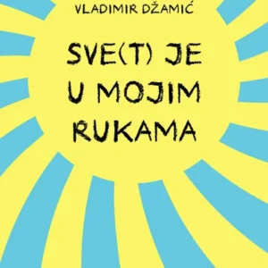 SVE(T) JE U MOJIM RUKAMA