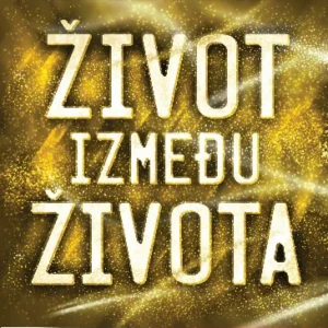 ŽIVOT IZMEĐU ŽIVOTA