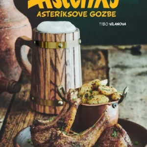 ASTERIKSOVE GOZBE : 40 RECEPATA INSPIRISANIH ASTERIKSOVIM I OBELIKSOVIM PUTOVANJIMA