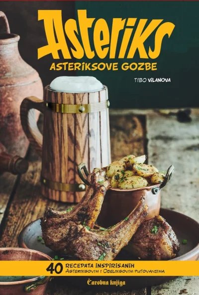 ASTERIKSOVE GOZBE : 40 RECEPATA INSPIRISANIH ASTERIKSOVIM I OBELIKSOVIM PUTOVANJIMA