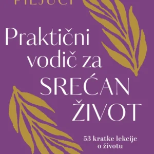 PRAKTIČAN VODIČ ZA SREĆAN ŽIVOT