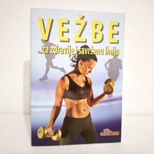 VEŽBE ZA ZDRAVLJE I SAVRŠENU LINIJU
