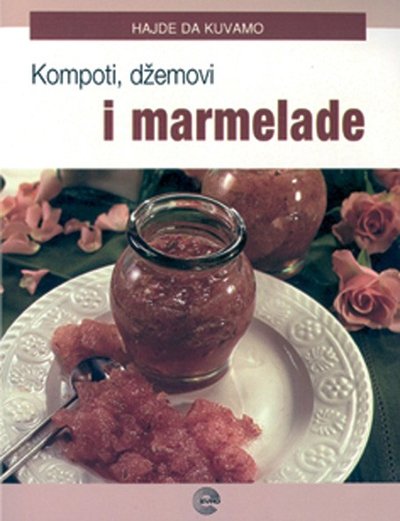 HAJDE DA KUVAMO-KOMPOTI DŽEMOVI I MARMELADE